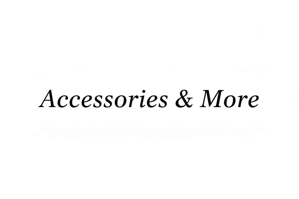 Accessories & More